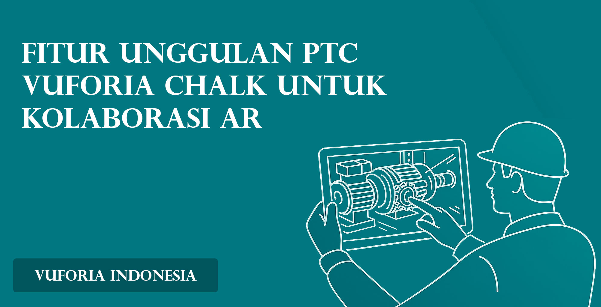 Fitur Unggulan PTC Vuforia Chalk untuk Kolaborasi AR
